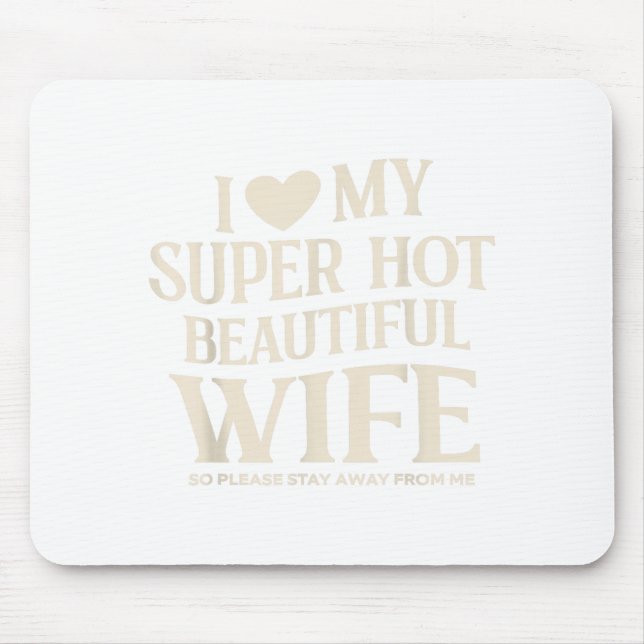 Funny I Love My Super Hot Beautiful Wife Valentine Mouse Mat (Front)