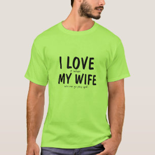 Funny I Love My Wife Golf T-Shirt