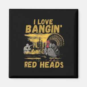 Funny I Love Ngin' Red Heads Hunting Season Turkey Magnet