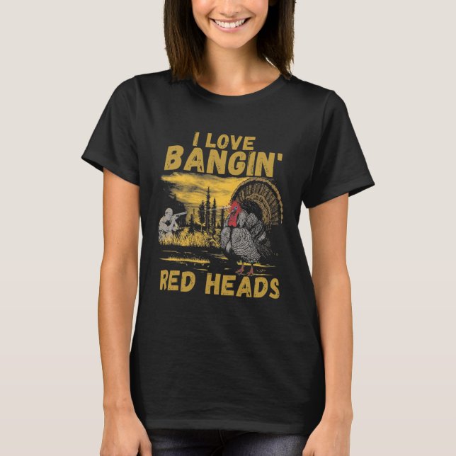 Funny I Love Ngin' Red Heads Hunting Season Turkey T-Shirt (Front)