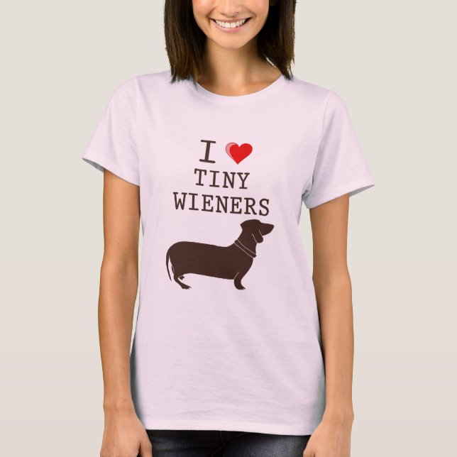 Funny I Love Tiny Wiener Dachshund T-Shirt (Front)