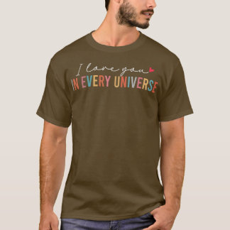 Funny I Love You In Every UniverseGift Men Women  T-Shirt