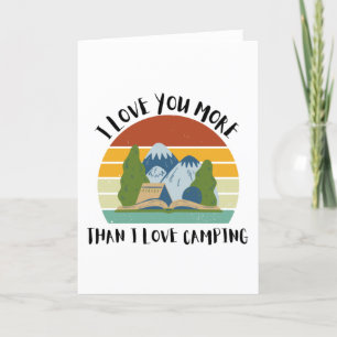 Funny I Love You More Than I Love Camping Holiday Card