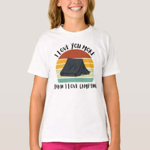 Funny I Love You More Than I Love Camping T-Shirt