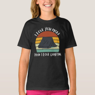 Funny I Love You More Than I Love Camping T-Shirt