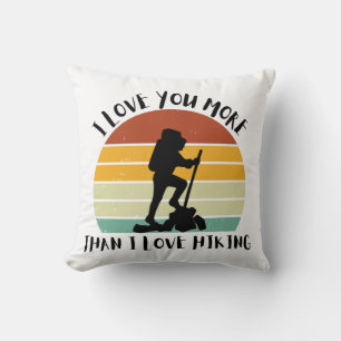 Funny I Love You More Than I Love Hiking Cushion