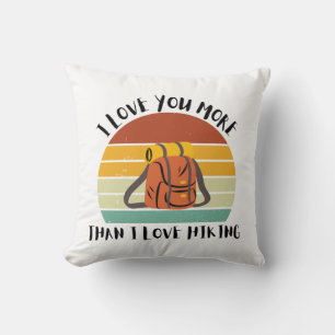 Funny I Love You More Than I Love Hiking Cushion
