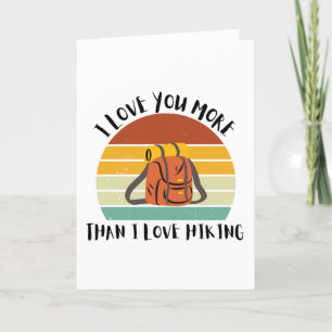 Funny I Love You More Than I Love Hiking Holiday Card