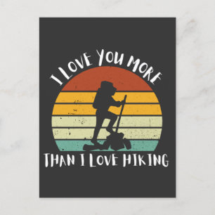 Funny I Love You More Than I Love Hiking Holiday Postcard
