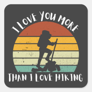 Funny I Love You More Than I Love Hiking Square Sticker