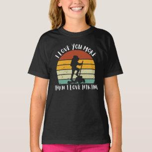 Funny I Love You More Than I Love Hiking T-Shirt