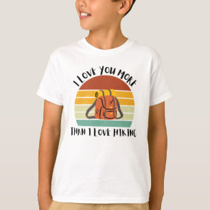 Funny I Love You More Than I Love Hiking T-Shirt