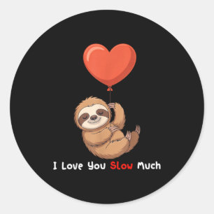 Funny I Love You Slow Much Cute Sloth Valentine Hu Classic Round Sticker