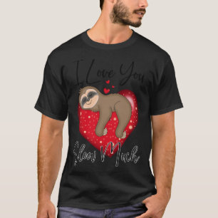 Funny I Love You Slow Much Cute Sloth Valentine's  T-Shirt