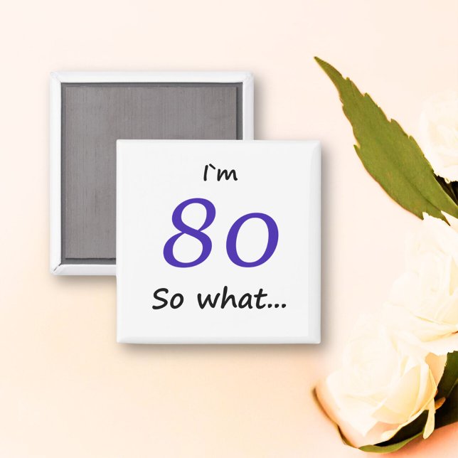 Funny I`m 80 so what 80th Birthday Magnet (Creator Uploaded)