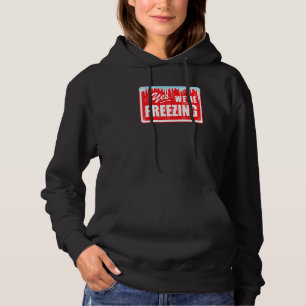 Funny I M Cold Yes We Re Freezing Graphic Snow Day Hoodie