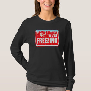 Funny I M Cold Yes We Re Freezing Graphic Snow Day T-Shirt
