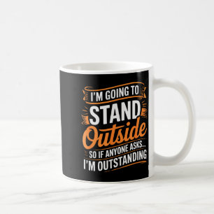 Funny I’m Going To Stand Outside Humor Quote Pun S Coffee Mug