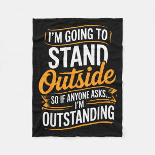 Funny I’m Going To Stand Outside Humor Quote Pun S Fleece Blanket