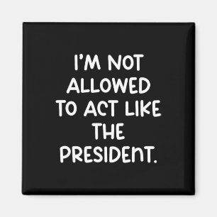 Funny I’m Not Allowed To Act Like The President Tr Magnet