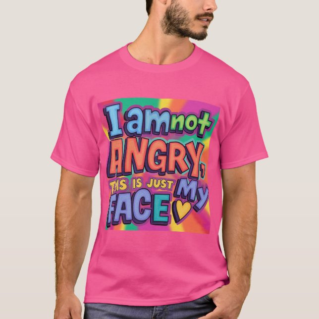 Funny “I’m Not Angry, It’s Just My Face” Colourful T-Shirt (Front)