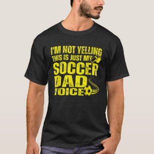 Funny I m Not Yelling This Is Just My Soccer Dad V T-Shirt