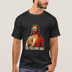 Funny I m Telling Dad Religious Christian Jesus Me T-Shirt