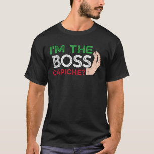 Funny I m The Boss Italian Nonna Nonno Capiche Say T-Shirt