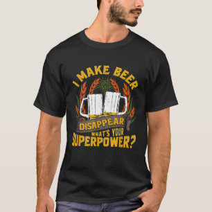 Funny I Make Beer Disappear Craft Beer Drinkers Pu T-Shirt
