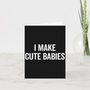 Funny I Make Cute Babies New Mom Dad Joke Card