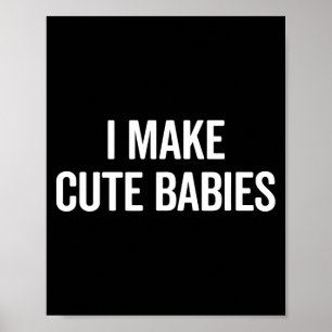 Funny I Make Cute Babies New Mom Dad Joke Poster