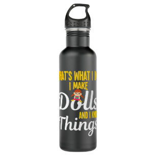 Funny I Make Dolls And I Know Things Doll Collecto 710 Ml Water Bottle