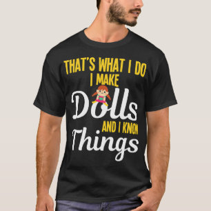Funny I Make Dolls And I Know Things Doll Collecto T-Shirt