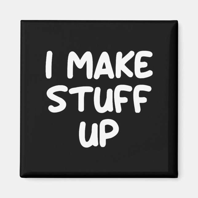 Funny, I Make Stuff Up, Joke Sarcastic Family  Magnet (Front)