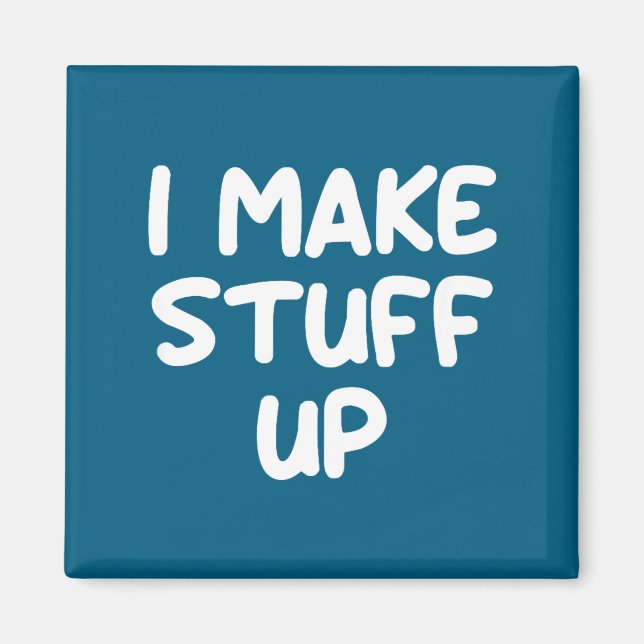 Funny, I Make Stuff Up, Joke Sarcastic Family  Magnet (Front)