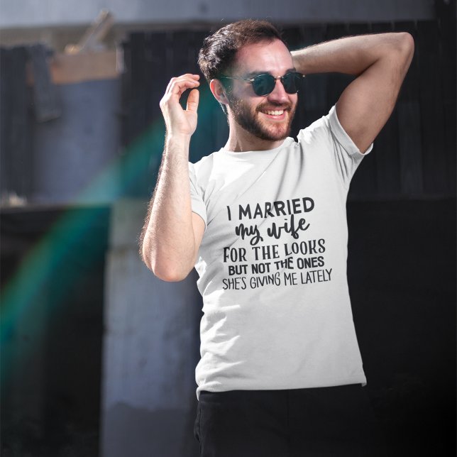 Funny I MARRIED my wife FOR THE LOOKS T-Shirt (Creator Uploaded)
