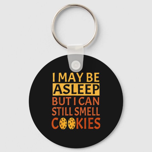 Funny I May Be Asleep But I Can Still Smell Cookie Key Ring (Front)