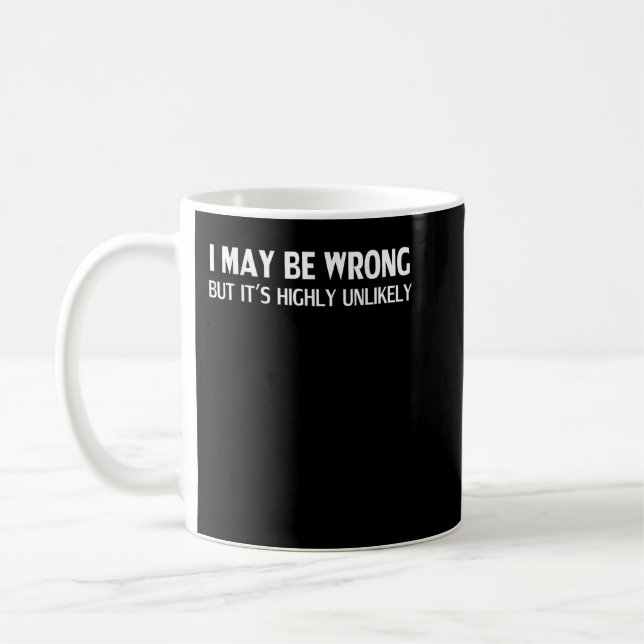 Funny I May Be Wrong But It's Highly Unlikely Coffee Mug (Left)