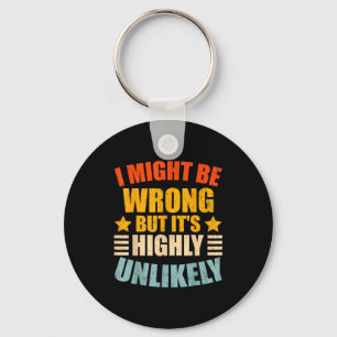 Funny I May Be Wrong But It's Highly Unlikely  Key Ring