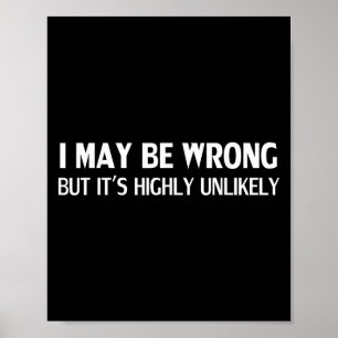 Funny I May Be Wrong But Its Highly Unlikely  Poster