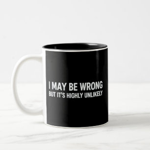 Funny I May Be Wrong But It's Highly Unlikely Two-Tone Coffee Mug