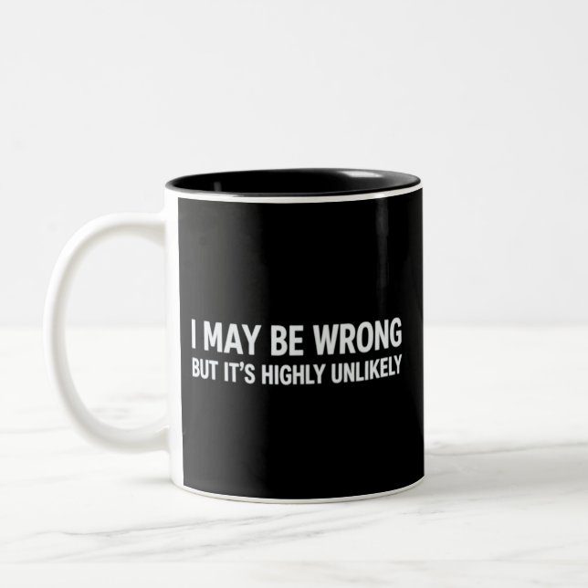 Funny I May Be Wrong But It's Highly Unlikely  Two-Tone Coffee Mug (Left)