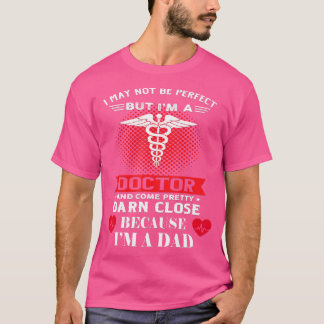 Funny I May Not Be Perfect Dad Doctor Physician Fa T-Shirt