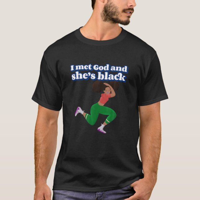 Funny I Met God and She s Black T Shirt (Front)