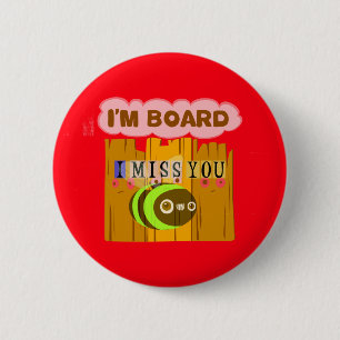 Funny I Miss You I am Bored 6 Cm Round Badge