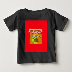 Funny I Miss You I am Bored Baby T-Shirt