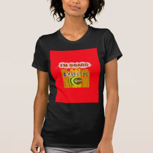 Funny I Miss You I am Bored Fun Inspirational Art T-Shirt