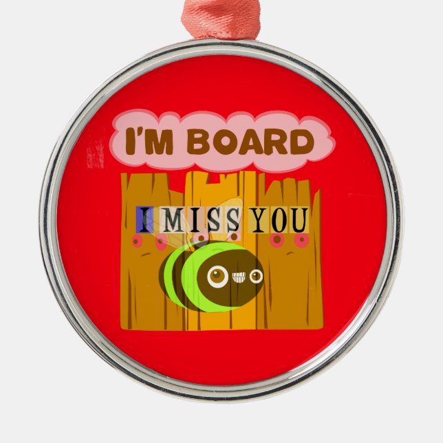 Funny I Miss You I am Bored Metal Tree Decoration (Front)
