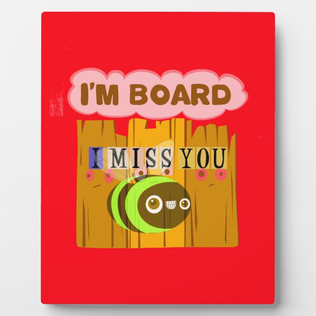 Funny I Miss You I am Bored Plaque (Front)