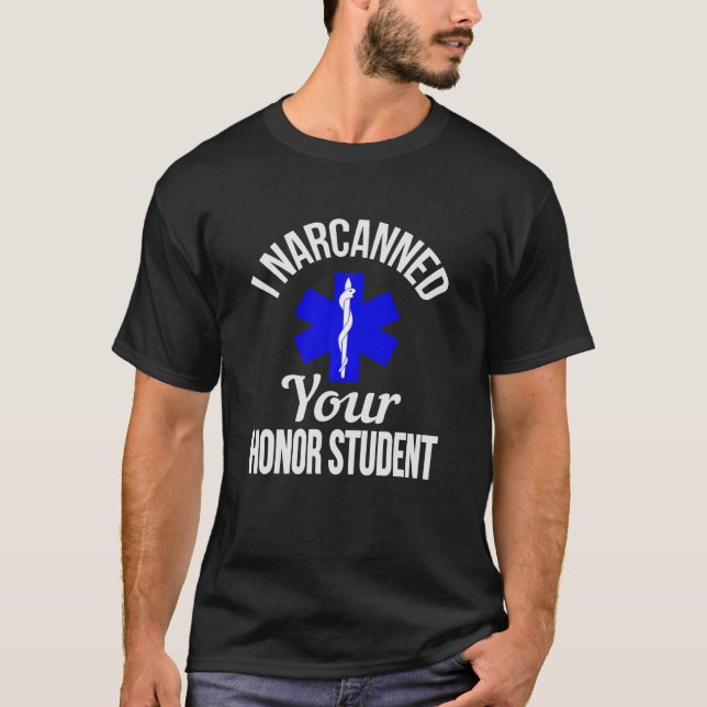 Funny I Narcanned Your Honour Student EMT apparel  T-Shirt (Front)